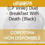 (LP Vinile) Duel - Breakfast With Death (Black) vinile