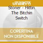 Stoner - Hittin The Bitchin Switch cd