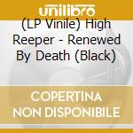 (LP Vinile) High Reeper - Renewed By Death (Black) vinile