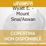 Wyatt E. - Mount Sinai/Aswan cd