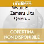 Wyatt E. - Zamaru Ultu Qereb Ziqquratu Part 1 cd