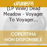 (LP Vinile) Dead Meadow - Voyager To Voyager (Transparent/Green/Magenta/Yellow Splatter Vinyl) vinile