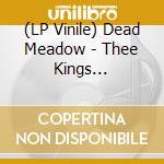 (LP Vinile) Dead Meadow - Thee Kings (Evergreen Vinyl) (2 Lp) vinile