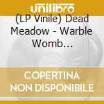 (LP Vinile) Dead Meadow - Warble Womb (Transp/Yellow/Red/Purple Splatter Vinyl) (2 Lp) vinile