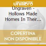 Ungraven - Hollows Made Homes In Their Sunken Cheek cd