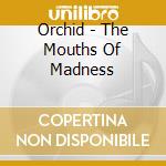 Orchid - The Mouths Of Madness cd