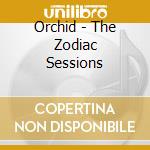 Orchid - The Zodiac Sessions cd