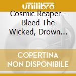 Cosmic Reaper - Bleed The Wicked, Drown The Damned cd