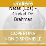 Natas (Los) - Ciudad De Brahman cd