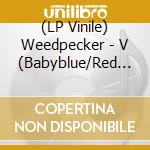 (LP Vinile) Weedpecker - V (Babyblue/Red Vinyl) vinile