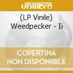 (LP Vinile) Weedpecker - Ii vinile