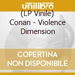 (LP Vinile) Conan - Violence Dimension vinile