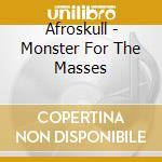 Afroskull - Monster For The Masses cd musicale di Afroskull