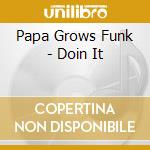 Papa Grows Funk - Doin It cd musicale di Papa Grows Funk