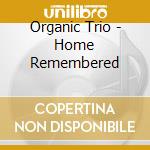 Organic Trio - Home Remembered