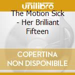 The Motion Sick - Her Brilliant Fifteen cd