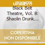Black Belt Theatre, Vol. 8: Shaolin Drunk Monkey cd musicale di Terminal Video