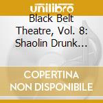 Black Belt Theatre, Vol. 8: Shaolin Drunk Monkey cd