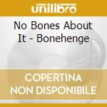 No Bones About It - Bonehenge cd