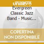 Evergreen Classic Jazz Band - Music Of The Century cd musicale di Evergreen Classic Jazz Band