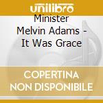 Minister Melvin Adams - It Was Grace cd