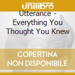 Utterance - Everything You Thought You Knew cd