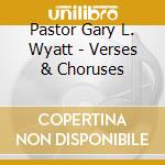 Pastor Gary L. Wyatt - Verses & Choruses cd