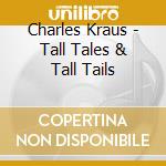 Charles Kraus - Tall Tales & Tall Tails cd