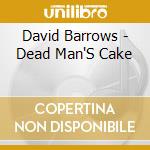 David Barrows - Dead Man'S Cake cd