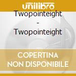 Twopointeight - Twopointeight cd