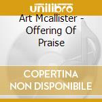 Art Mcallister - Offering Of Praise cd