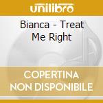 Bianca - Treat Me Right cd