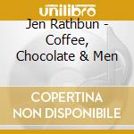 Jen Rathbun - Coffee, Chocolate & Men cd