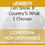 Len Snow Jr - Country'S What I Choose cd