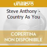 Steve Anthony - Country As You cd