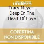 Tracy Meyer - Deep In The Heart Of Love cd