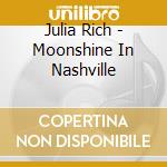 Julia Rich - Moonshine In Nashville cd