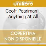 Geoff Pearlman - Anything At All cd musicale di Geoff Pearlman