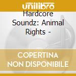Hardcore Soundz: Animal Rights - cd