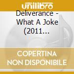 Deliverance - What A Joke (2011 Remaster) cd musicale di Deliverance