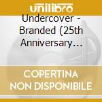 Undercover - Branded (25th Anniversary Edition) cd musicale di Undercover