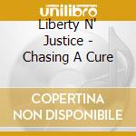 Liberty N' Justice - Chasing A Cure