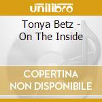 Tonya Betz - On The Inside cd musicale di Tonya Betz