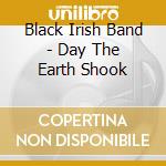 Black Irish Band - Day The Earth Shook cd
