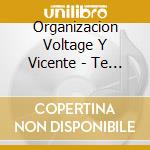 Organizacion Voltage Y Vicente - Te Extrano Tanto cd musicale di Organizacion Voltage Y Vicente