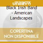 Black Irish Band - American Landscapes cd