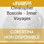 Christopher Boscole - Inner Voyages cd musicale di Christopher Boscole