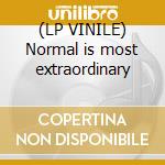 (LP VINILE) Normal is most extraordinary lp vinile