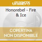 Honorebel - Fire & Ice cd musicale di Honorebel