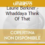 Laurie Berkner - Whaddaya Think Of That cd
